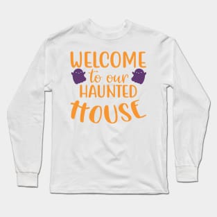 Welcome To Our Haunted House. Halloween. Long Sleeve T-Shirt